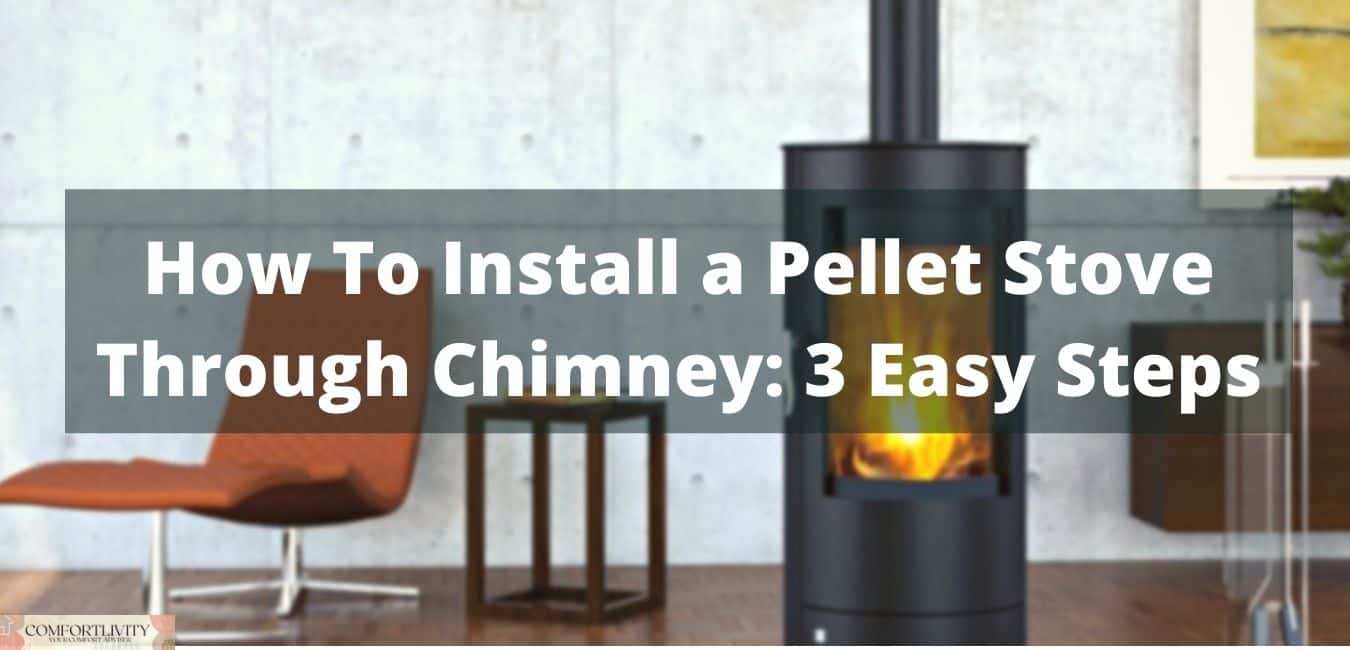 How To Install a Pellet Stove Through Chimney 3 Easy Steps