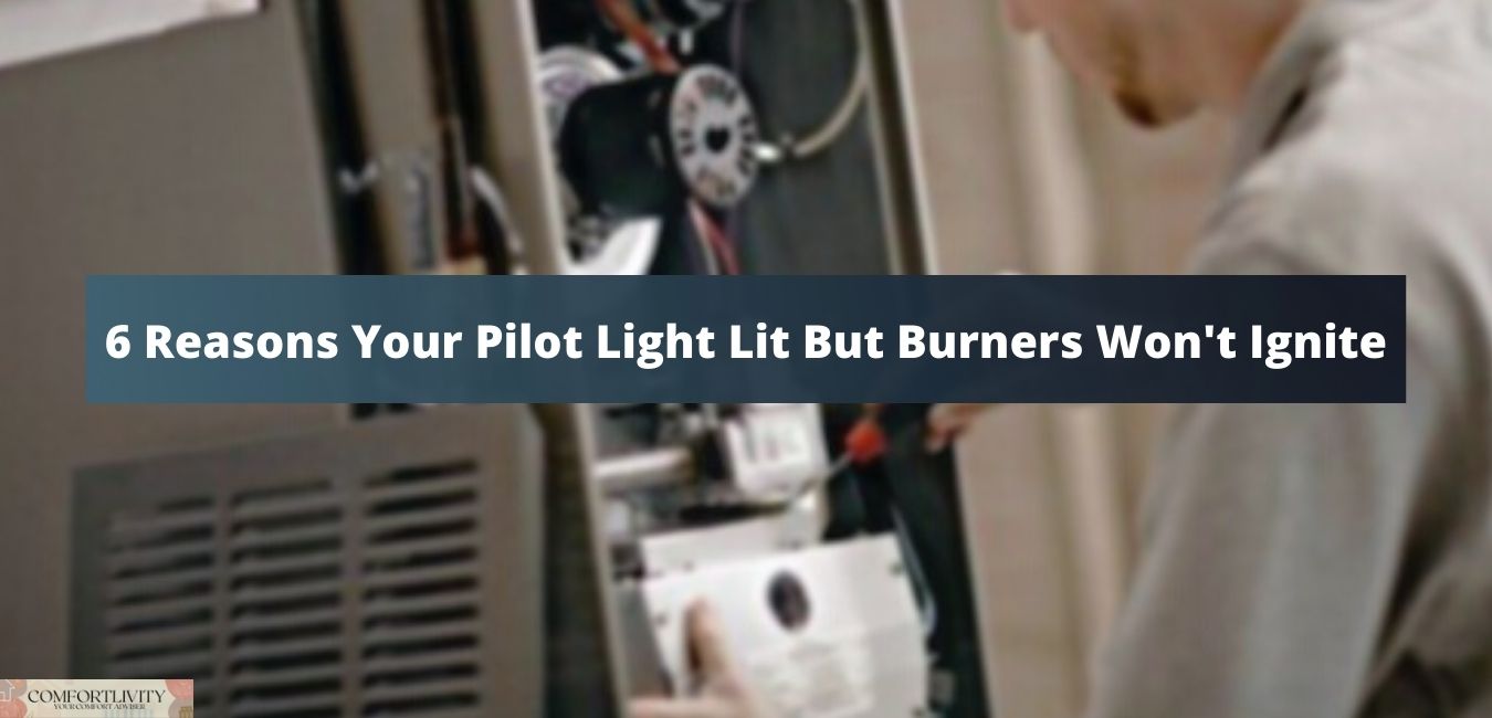 6 Reasons Your Pilot Light Lit But Burners Won't Ignite