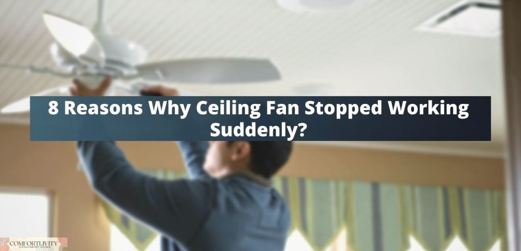 8 Reasons Why Ceiling Fan Stopped Working Suddenly Best Solutions - What To Do When A Ceiling Fan Stops Working