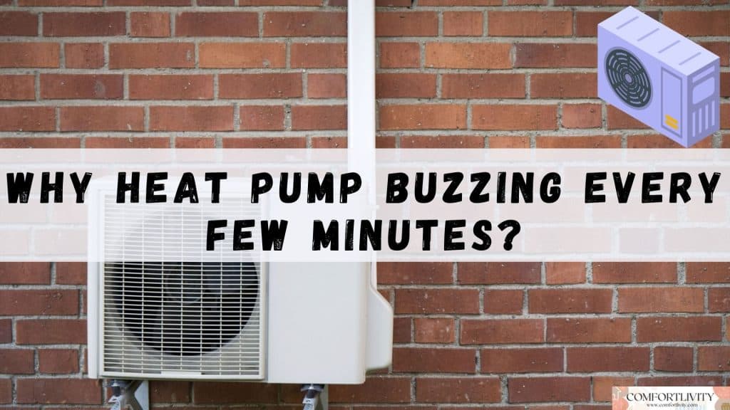 Why Heat Pump Buzzing Every Few Minutes?