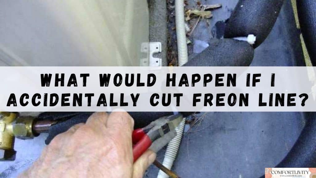 What Would Happen If I Accidentally Cut Freon Line?