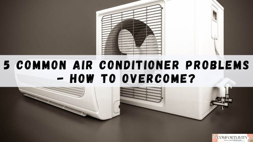 5 Common Air Conditioner Problems - How To Overcome?