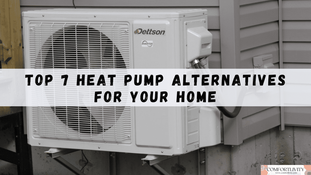 Top 7 Heat Pump Alternatives For Your Home
